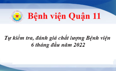 Tự kiểm tra, đánh giá chất lượng Bệnh viện 6 tháng đầu năm 2022